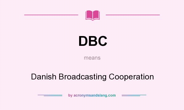 What does DBC mean? It stands for Danish Broadcasting Cooperation