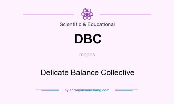 What does DBC mean? It stands for Delicate Balance Collective