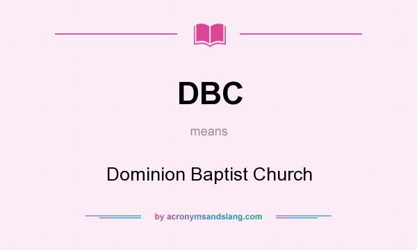 What does DBC mean? It stands for Dominion Baptist Church