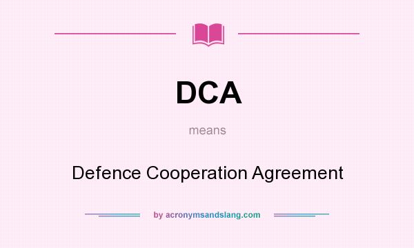 What does DCA mean? It stands for Defence Cooperation Agreement