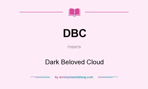 What does DBC mean? It stands for Dark Beloved Cloud
