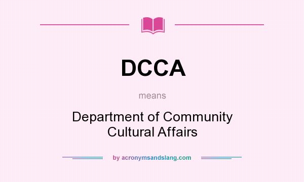 What does DCCA mean? It stands for Department of Community Cultural Affairs