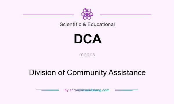 What does DCA mean? It stands for Division of Community Assistance