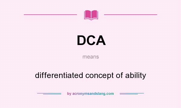 What does DCA mean? It stands for differentiated concept of ability