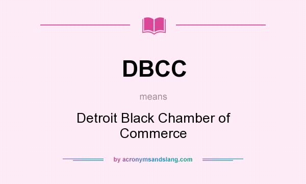 What does DBCC mean? It stands for Detroit Black Chamber of Commerce