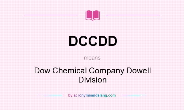 What does DCCDD mean? It stands for Dow Chemical Company Dowell Division