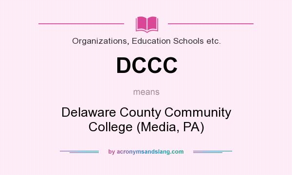 What does DCCC mean? It stands for Delaware County Community College (Media, PA)
