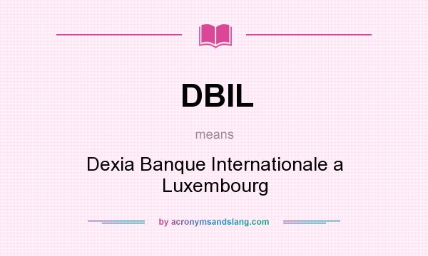 What does DBIL mean? It stands for Dexia Banque Internationale a Luxembourg