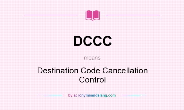 What does DCCC mean? It stands for Destination Code Cancellation Control