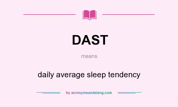 What does DAST mean? It stands for daily average sleep tendency
