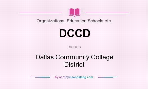 What does DCCD mean? It stands for Dallas Community College District