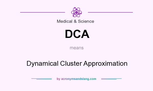 What does DCA mean? It stands for Dynamical Cluster Approximation