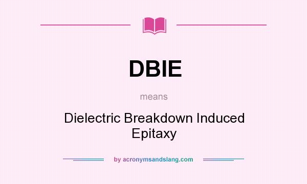 What does DBIE mean? It stands for Dielectric Breakdown Induced Epitaxy