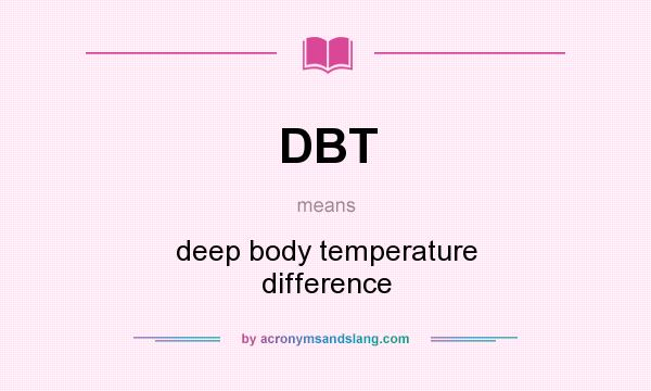 What does DBT mean? It stands for deep body temperature difference
