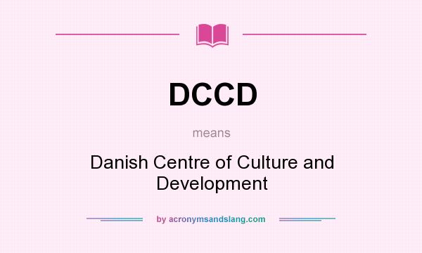 What does DCCD mean? It stands for Danish Centre of Culture and Development