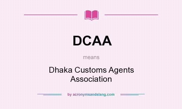 What does DCAA mean? It stands for Dhaka Customs Agents Association