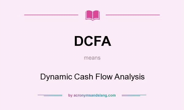 What does DCFA mean? It stands for Dynamic Cash Flow Analysis