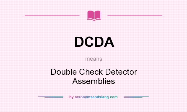 What does DCDA mean? It stands for Double Check Detector Assemblies