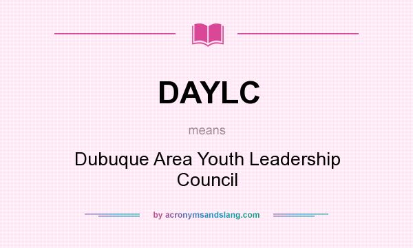 What does DAYLC mean? It stands for Dubuque Area Youth Leadership Council