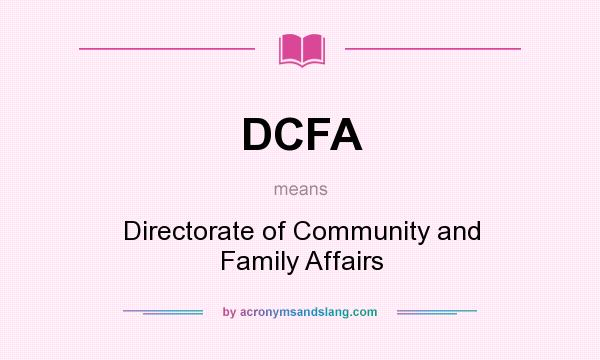 What does DCFA mean? It stands for Directorate of Community and Family Affairs