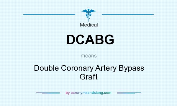 What does DCABG mean? It stands for Double Coronary Artery Bypass Graft