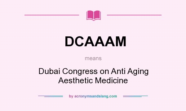 What does DCAAAM mean? It stands for Dubai Congress on Anti Aging Aesthetic Medicine