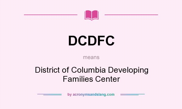 What does DCDFC mean? It stands for District of Columbia Developing Families Center