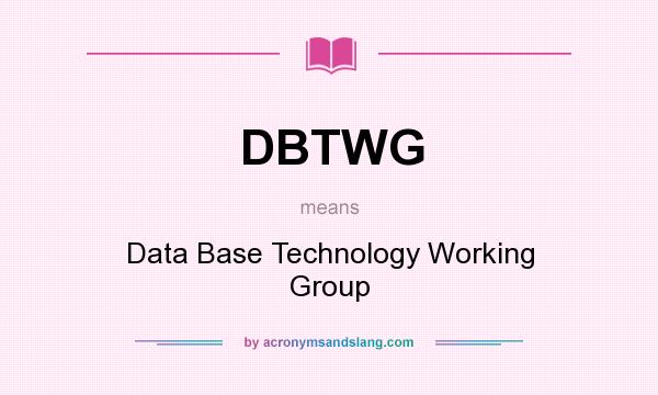 What does DBTWG mean? It stands for Data Base Technology Working Group