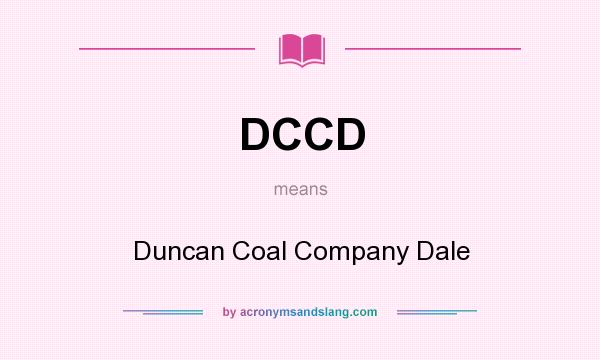 What does DCCD mean? It stands for Duncan Coal Company Dale