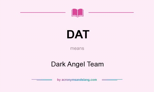 What does DAT mean? It stands for Dark Angel Team