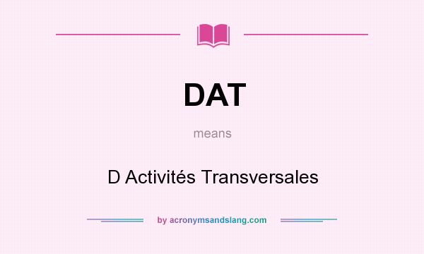 What does DAT mean? It stands for D Activités Transversales