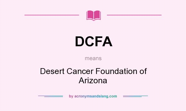 What does DCFA mean? It stands for Desert Cancer Foundation of Arizona
