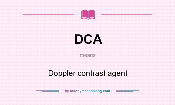 What does DCA mean? It stands for Doppler contrast agent