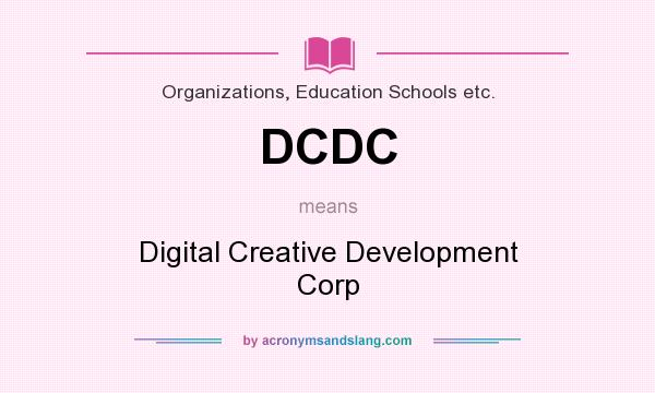 What does DCDC mean? It stands for Digital Creative Development Corp