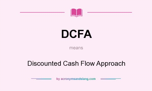 What does DCFA mean? It stands for Discounted Cash Flow Approach