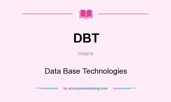 What does DBT mean? It stands for Data Base Technologies