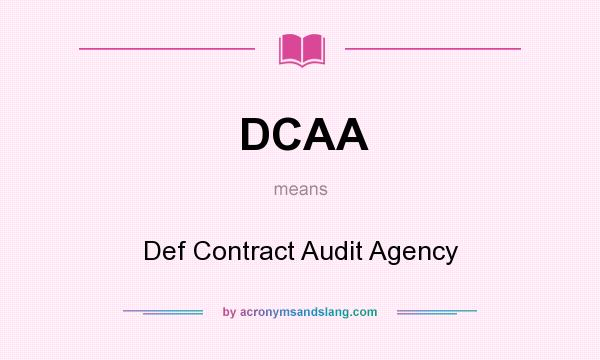 What does DCAA mean? It stands for Def Contract Audit Agency