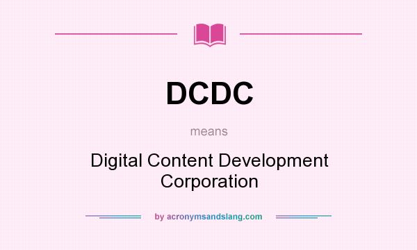 What does DCDC mean? It stands for Digital Content Development Corporation