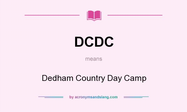 What does DCDC mean? It stands for Dedham Country Day Camp