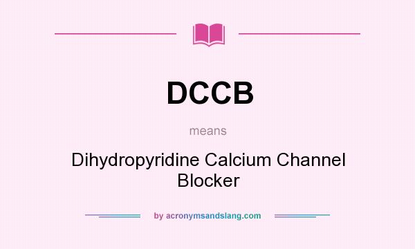What does DCCB mean? It stands for Dihydropyridine Calcium Channel Blocker