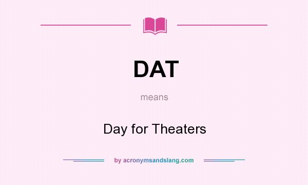What does DAT mean? It stands for Day for Theaters