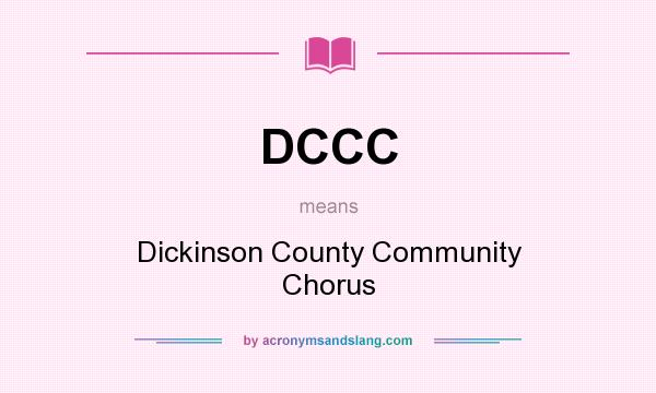 What does DCCC mean? It stands for Dickinson County Community Chorus