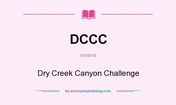 What does DCCC mean? It stands for Dry Creek Canyon Challenge