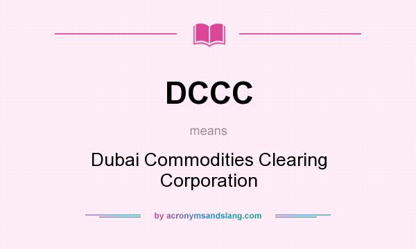 What does DCCC mean? It stands for Dubai Commodities Clearing Corporation