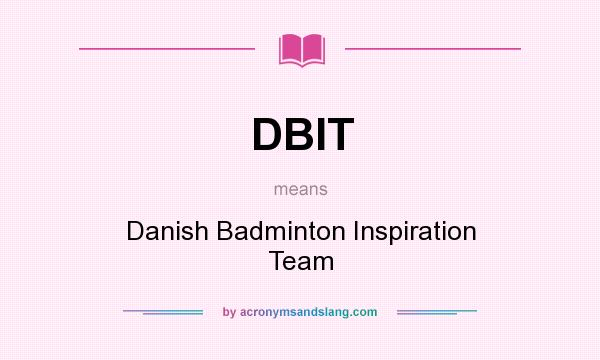 What does DBIT mean? It stands for Danish Badminton Inspiration Team