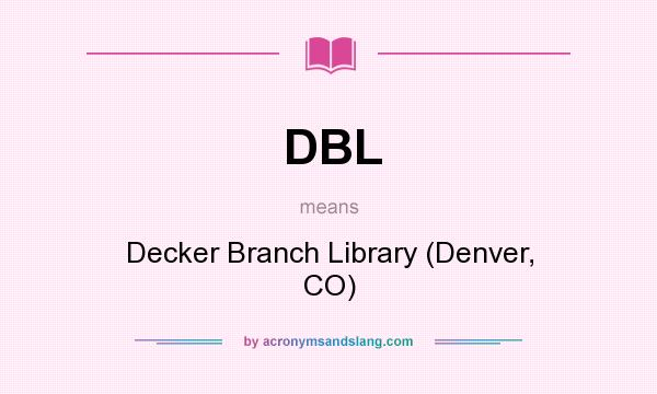 What does DBL mean? It stands for Decker Branch Library (Denver, CO)