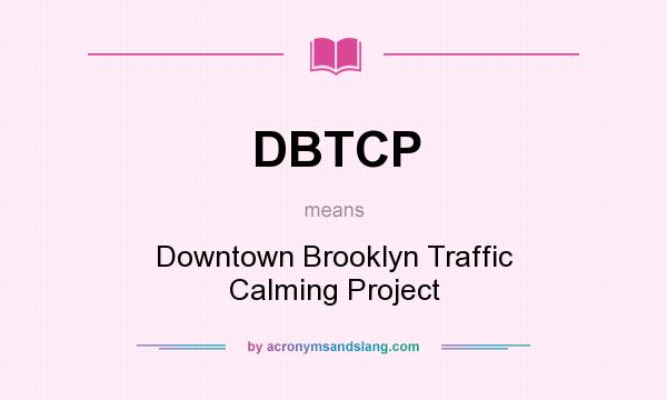 What does DBTCP mean? It stands for Downtown Brooklyn Traffic Calming Project