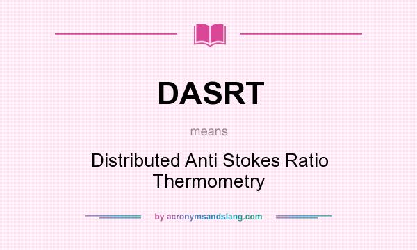 What does DASRT mean? It stands for Distributed Anti Stokes Ratio Thermometry