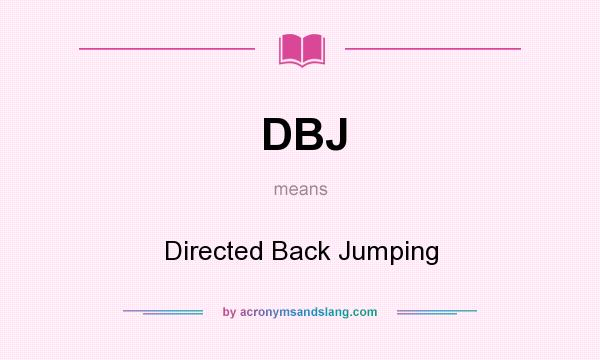 What does DBJ mean? It stands for Directed Back Jumping