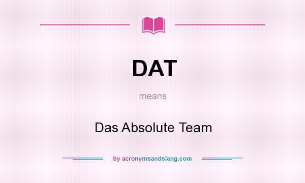 What does DAT mean? It stands for Das Absolute Team
